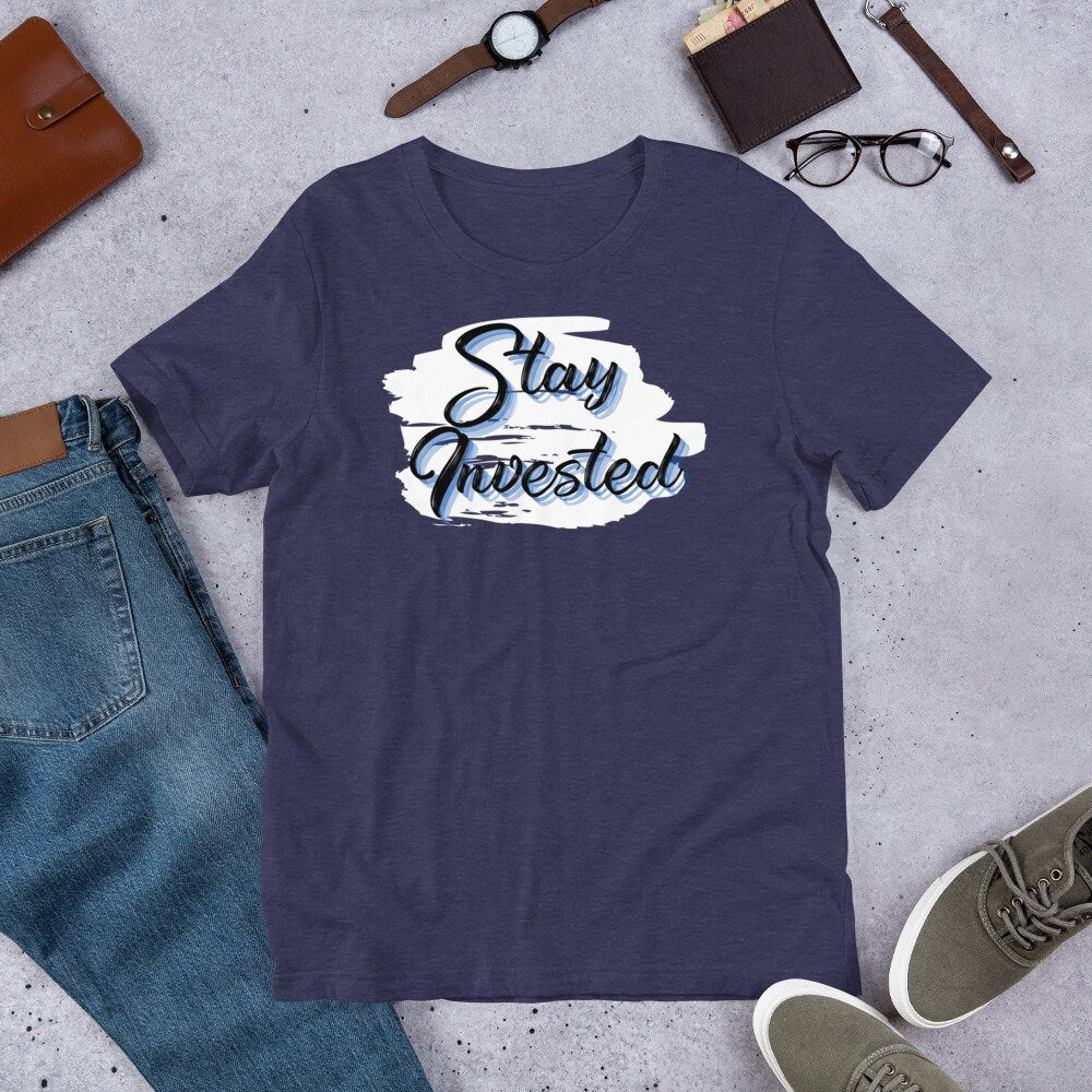 Stay Invested - T-Shirt