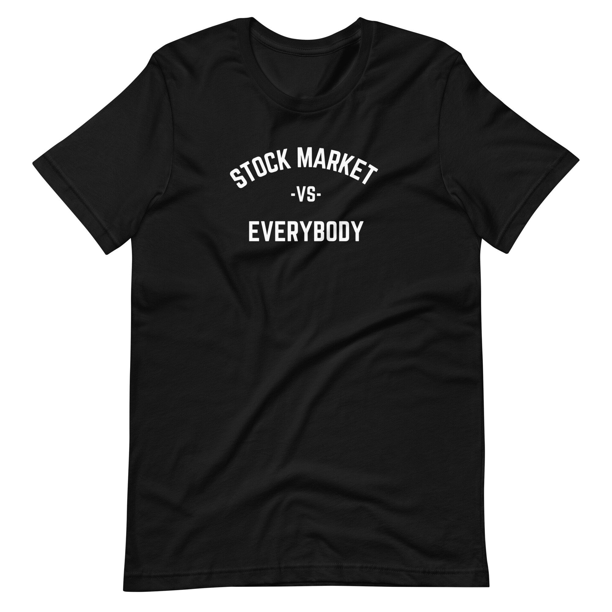 Stock Market Vs Everybody - T-shirt