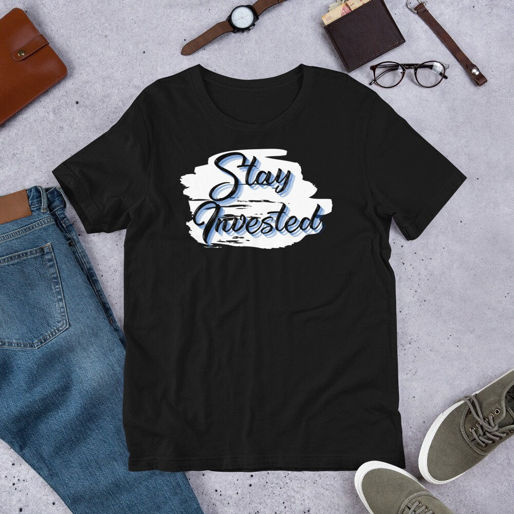 Stay Invested - T-Shirt