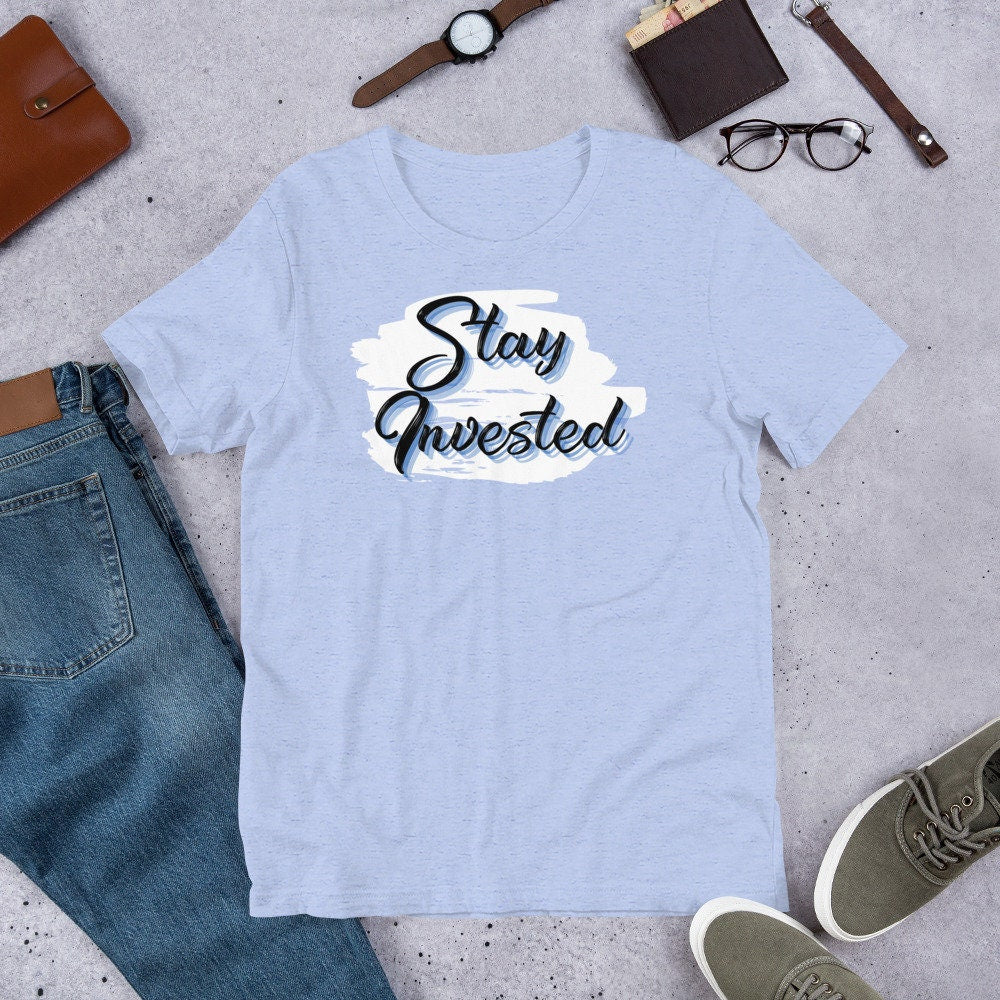 Stay Invested - T-Shirt
