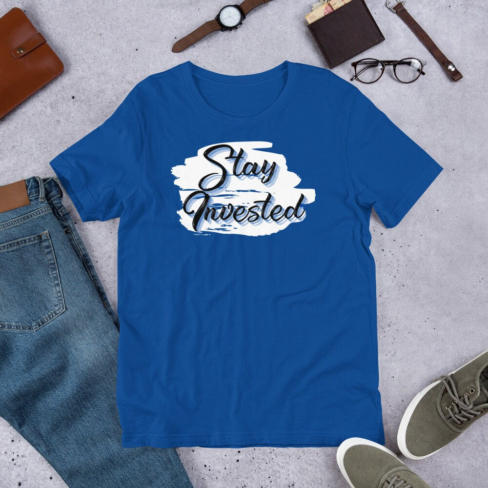 Stay Invested - T-Shirt
