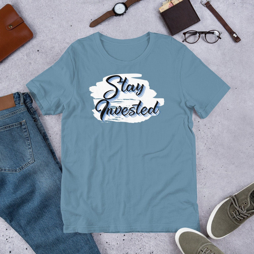 Stay Invested - T-Shirt