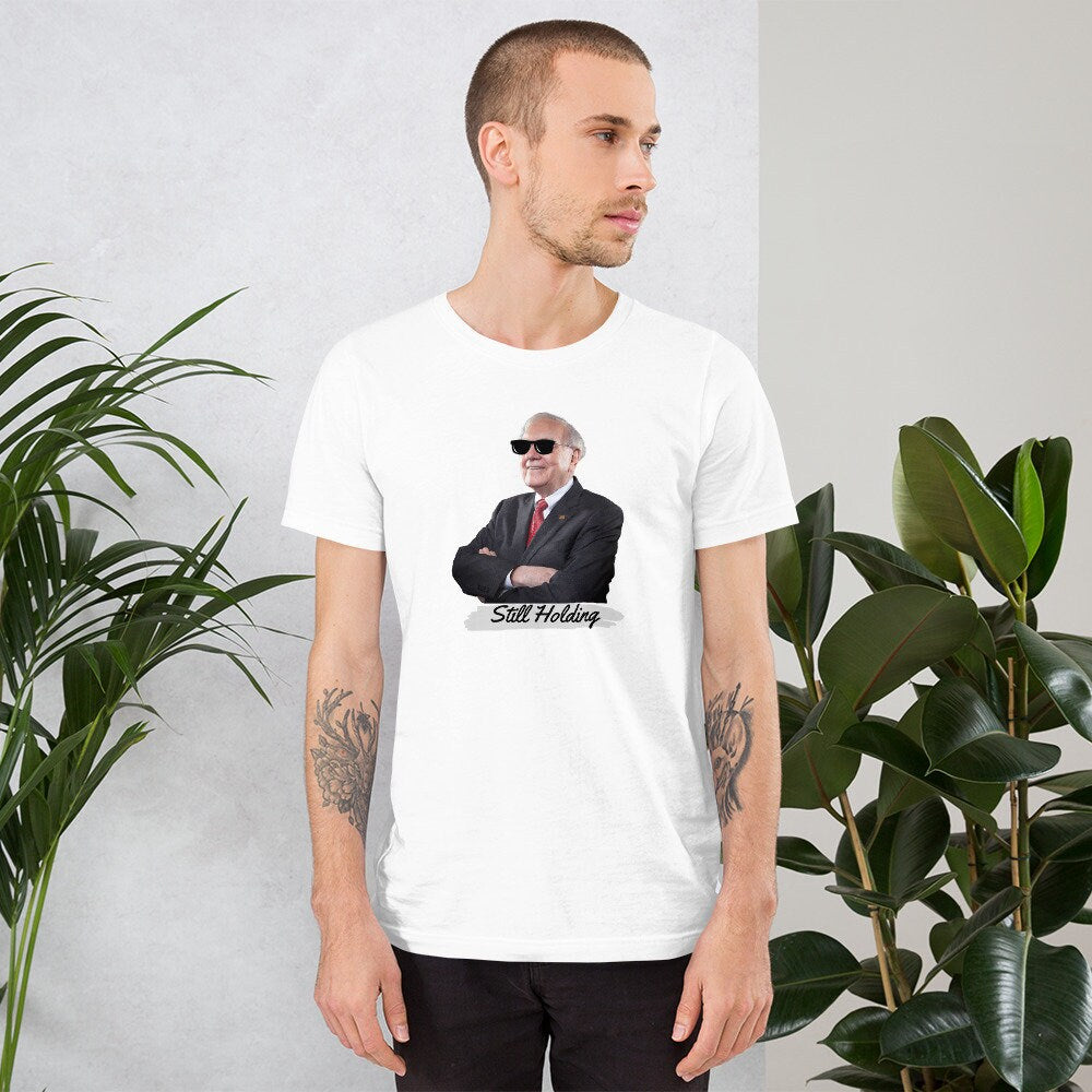 Warren Buffett Still Holding - T-shirt