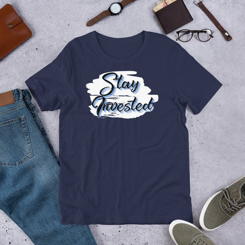 Stay Invested - T-Shirt