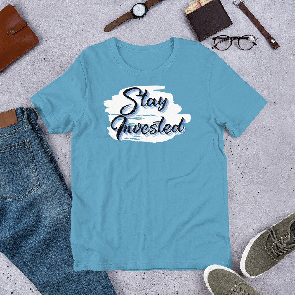 Stay Invested - T-Shirt