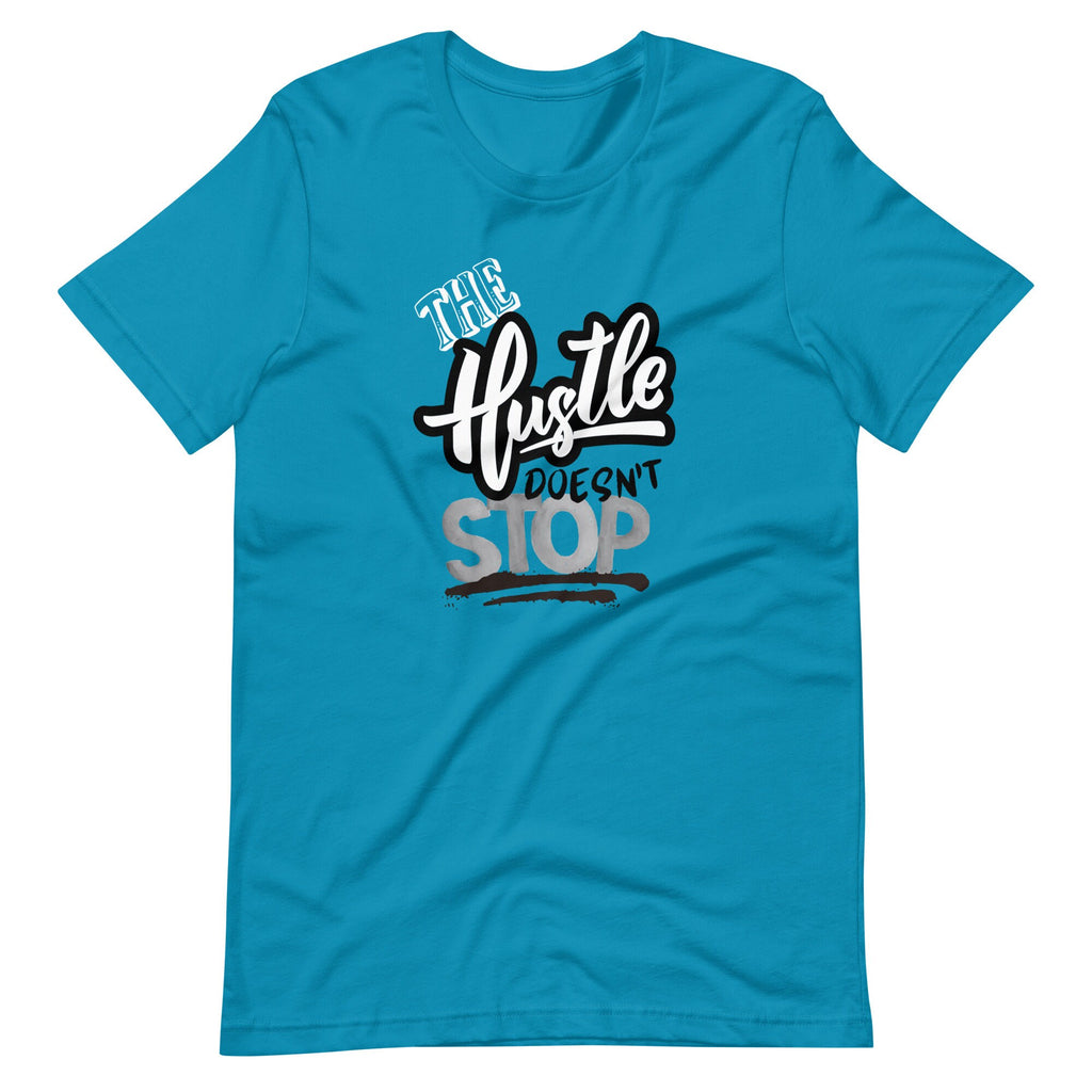 The Hustle Doesn't Stop - T-shirt