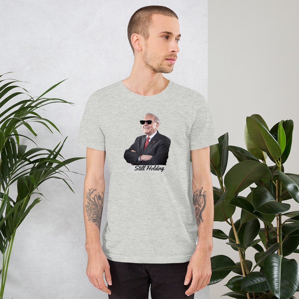 Warren Buffett Still Holding - T-shirt